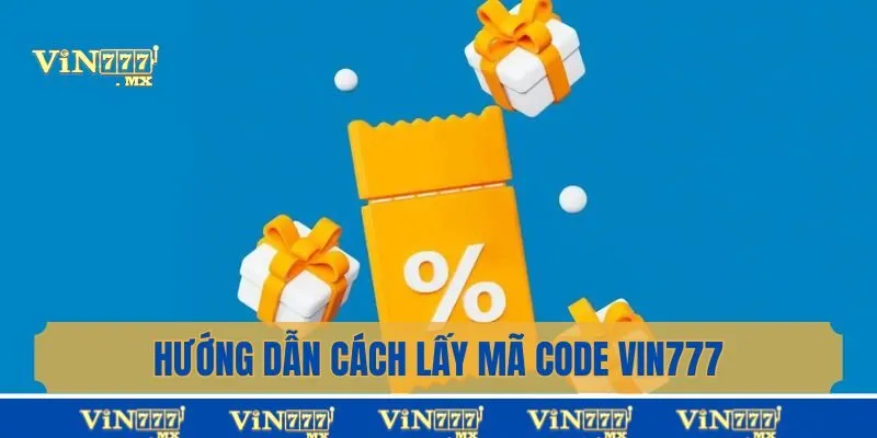 Hướng dẫn cách lấy mã code Vin777 