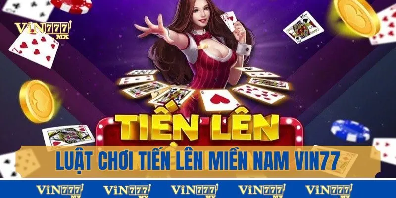 Luật chơi Tiến lên miền nam vin777 mới