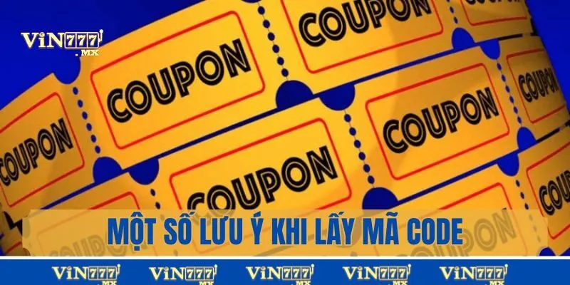 Một số lưu ý khi áp dụng cách lấy mã code Vin777